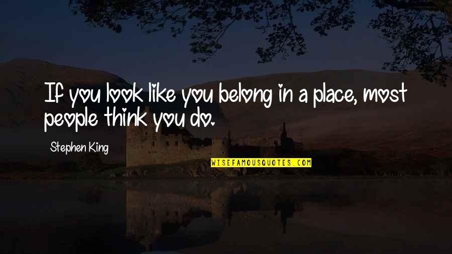 Smooth Water Quotes By Stephen King: If you look like you belong in a