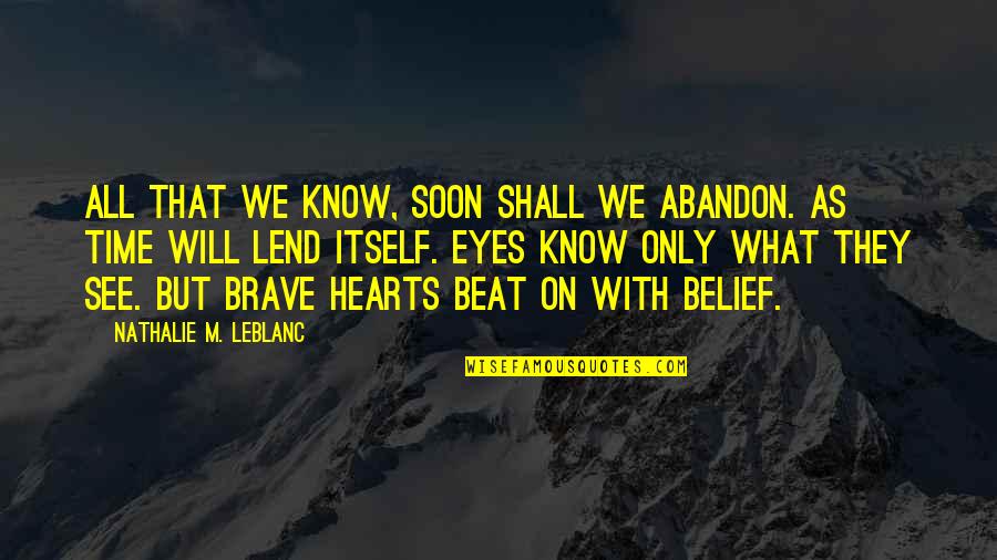 Smoothen Quotes By Nathalie M. Leblanc: All that we know, soon shall we abandon.