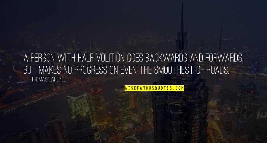 Smoothest Quotes By Thomas Carlyle: A person with half volition goes backwards and