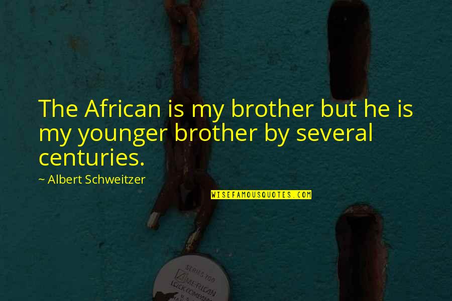 Smoothest Riding Quotes By Albert Schweitzer: The African is my brother but he is