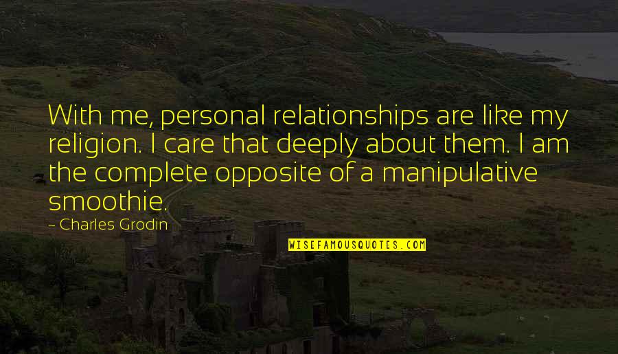 Smoothie Quotes By Charles Grodin: With me, personal relationships are like my religion. Smoothie Quotes By Charles Grodin: With me, personal relationships are like my religion.