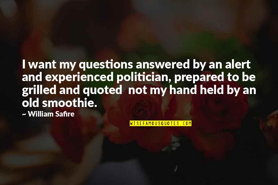 Smoothie Quotes By William Safire: I want my questions answered by an alert Smoothie Quotes By William Safire: I want my questions answered by an alert