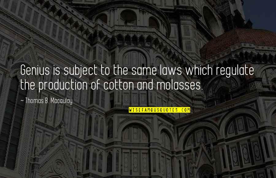Smoothings Quotes By Thomas B. Macaulay: Genius is subject to the same laws which