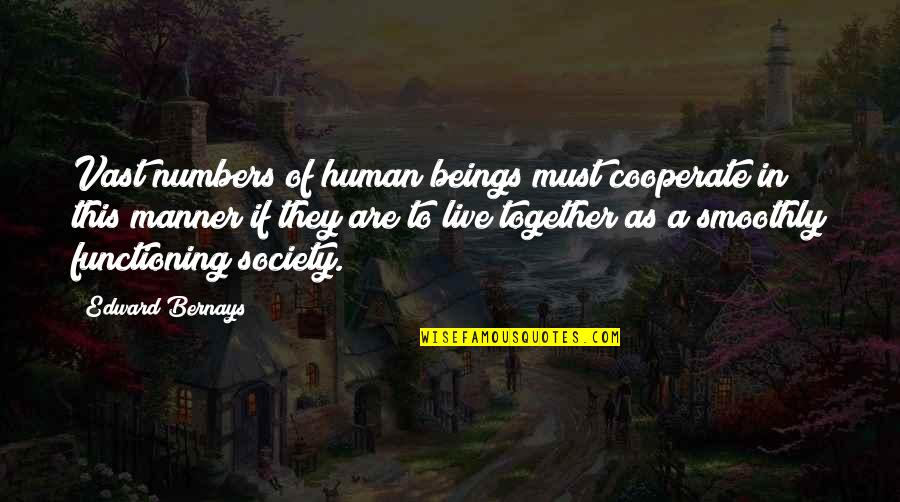 Smoothly Quotes By Edward Bernays: Vast numbers of human beings must cooperate in
