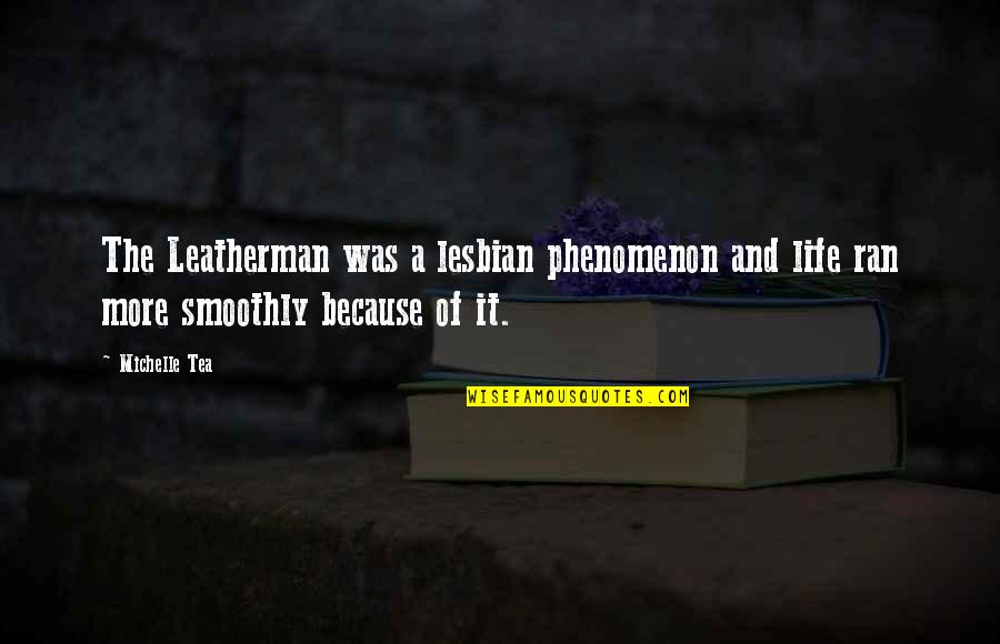 Smoothly Quotes By Michelle Tea: The Leatherman was a lesbian phenomenon and life