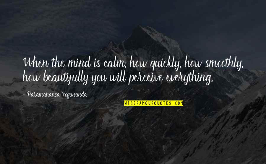 Smoothly Quotes By Paramahansa Yogananda: When the mind is calm, how quickly, how