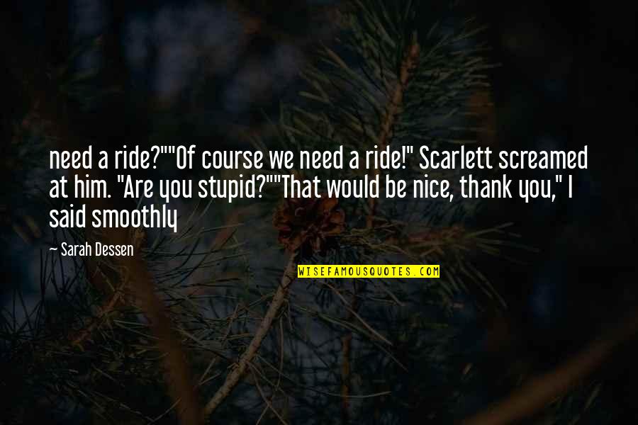 Smoothly Quotes By Sarah Dessen: need a ride?""Of course we need a ride!"