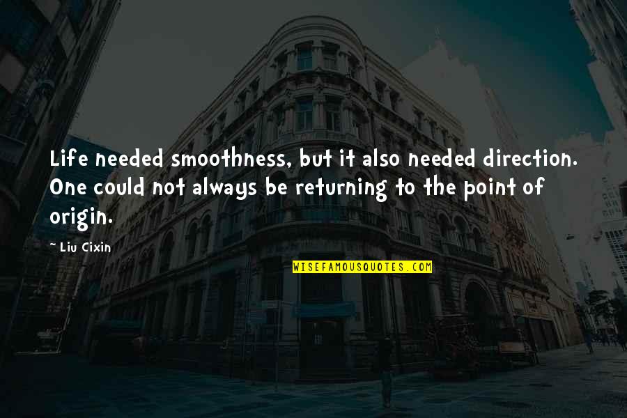 Smoothness Quotes By Liu Cixin: Life needed smoothness, but it also needed direction.