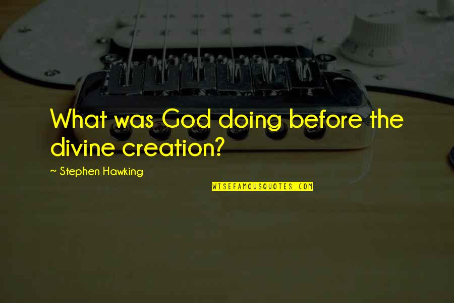 Smoothness Quotes By Stephen Hawking: What was God doing before the divine creation?