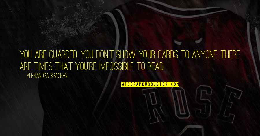 Smoothness Theme Quotes By Alexandra Bracken: You are guarded. You don't show your cards Smoothness Theme Quotes By Alexandra Bracken: You are guarded. You don't show your cards