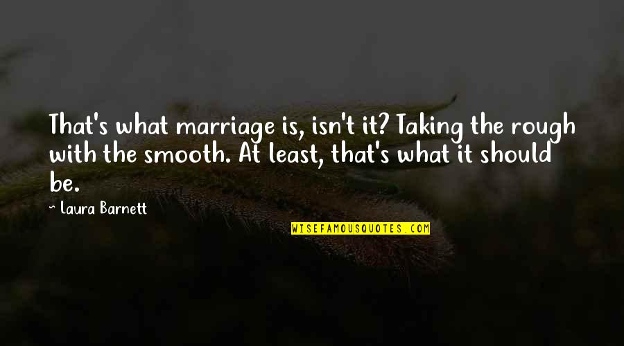 Smooth's Quotes By Laura Barnett: That's what marriage is, isn't it? Taking the