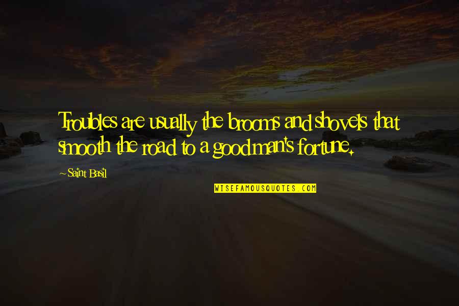 Smooth's Quotes By Saint Basil: Troubles are usually the brooms and shovels that