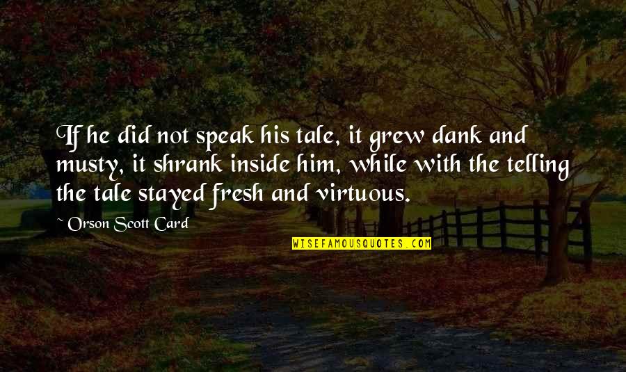 Smoothskin Quotes By Orson Scott Card: If he did not speak his tale, it Smoothskin Quotes By Orson Scott Card: If he did not speak his tale, it