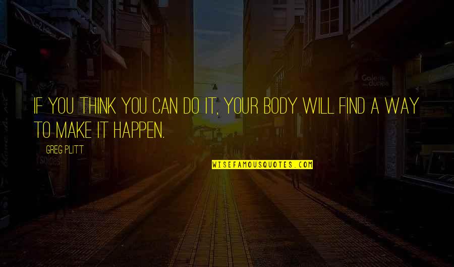 Smoov E Quotes By Greg Plitt: If you think you can do it, your