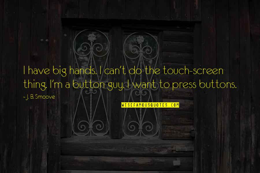 Smoove Quotes By J. B. Smoove: I have big hands. I can't do the