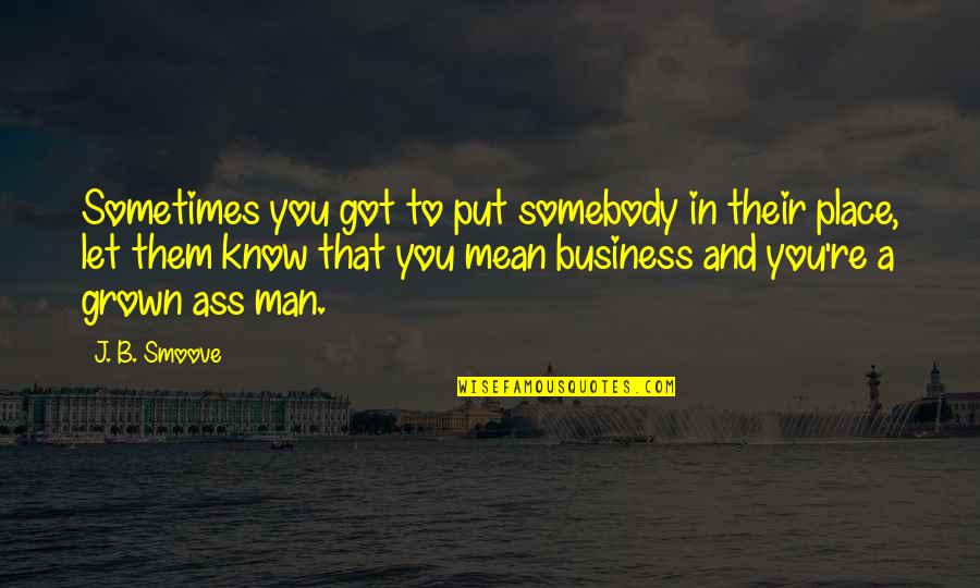 Smoove Quotes By J. B. Smoove: Sometimes you got to put somebody in their