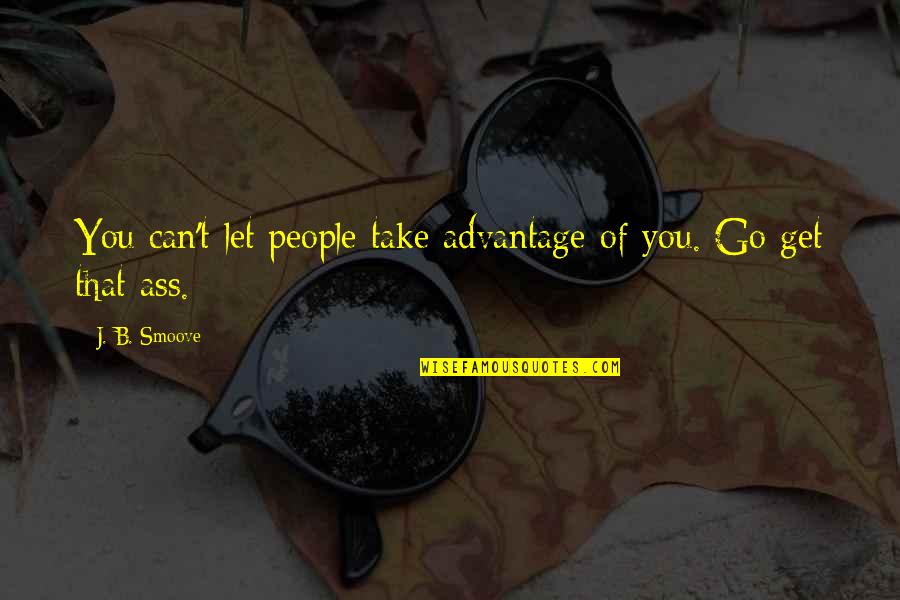 Smoove Quotes By J. B. Smoove: You can't let people take advantage of you.