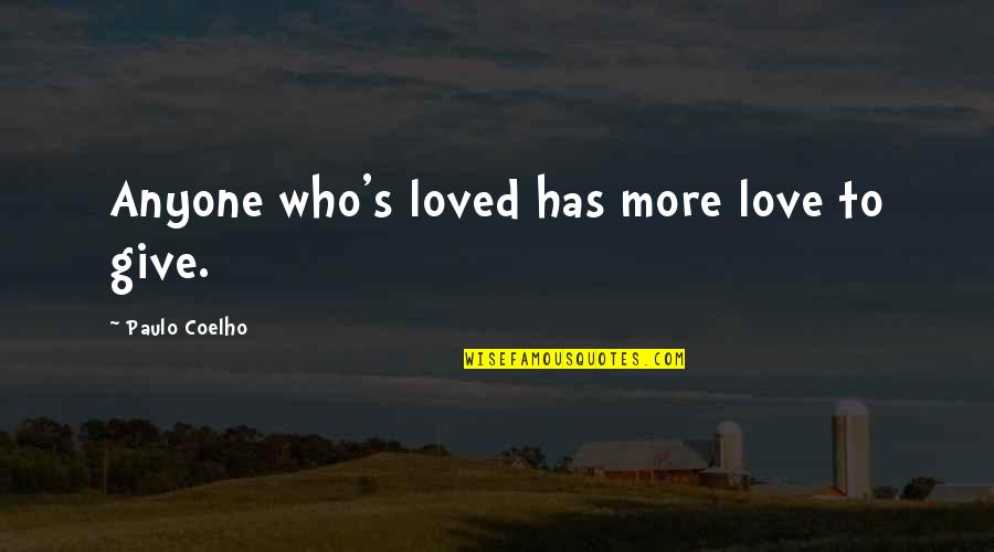 S'more Love Quotes By Paulo Coelho: Anyone who's loved has more love to give.