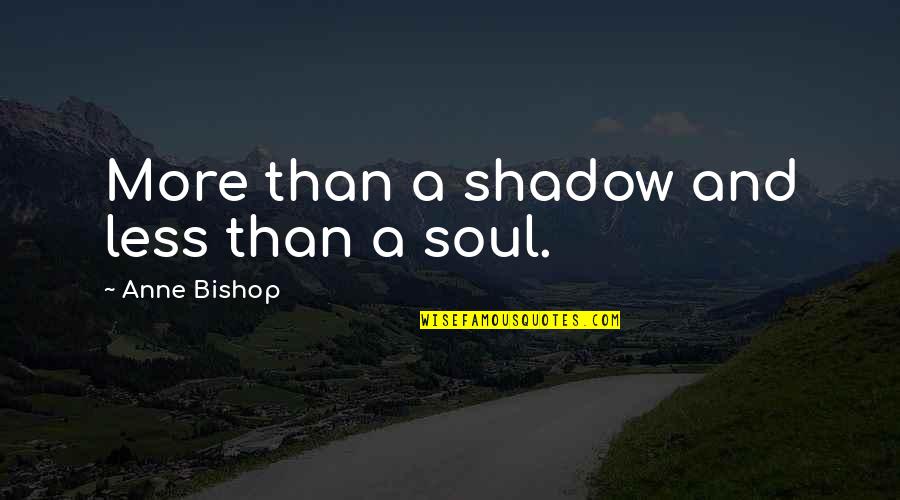 Smorodina English Quotes By Anne Bishop: More than a shadow and less than a
