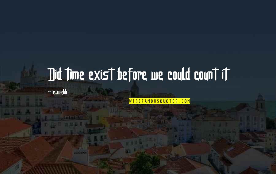Smorodina Wikipedia Quotes By E.webb: Did time exist before we could count it