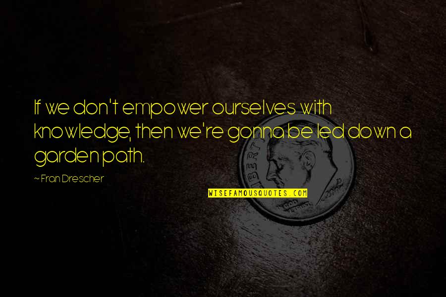 Smorodinova Quotes By Fran Drescher: If we don't empower ourselves with knowledge, then Smorodinova Quotes By Fran Drescher: If we don't empower ourselves with knowledge, then