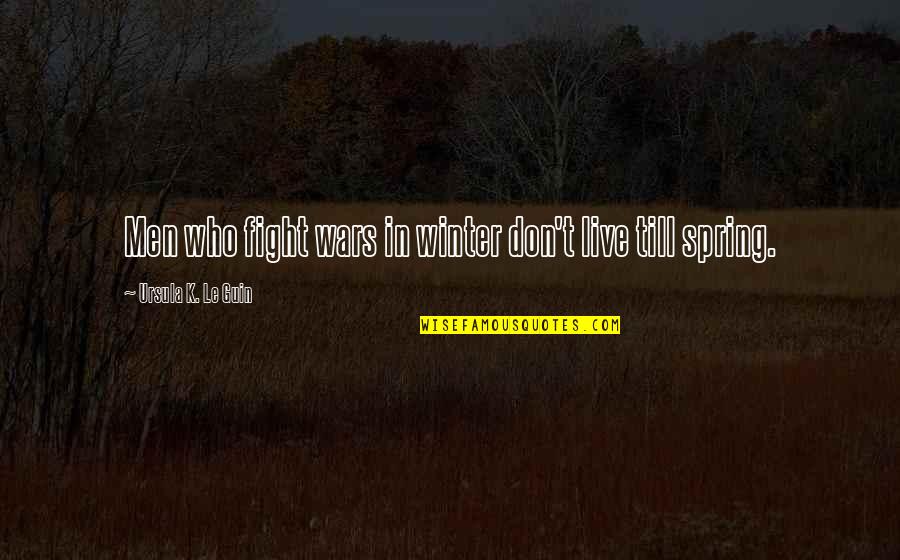 Smosh Yearbook Quotes By Ursula K. Le Guin: Men who fight wars in winter don't live Smosh Yearbook Quotes By Ursula K. Le Guin: Men who fight wars in winter don't live