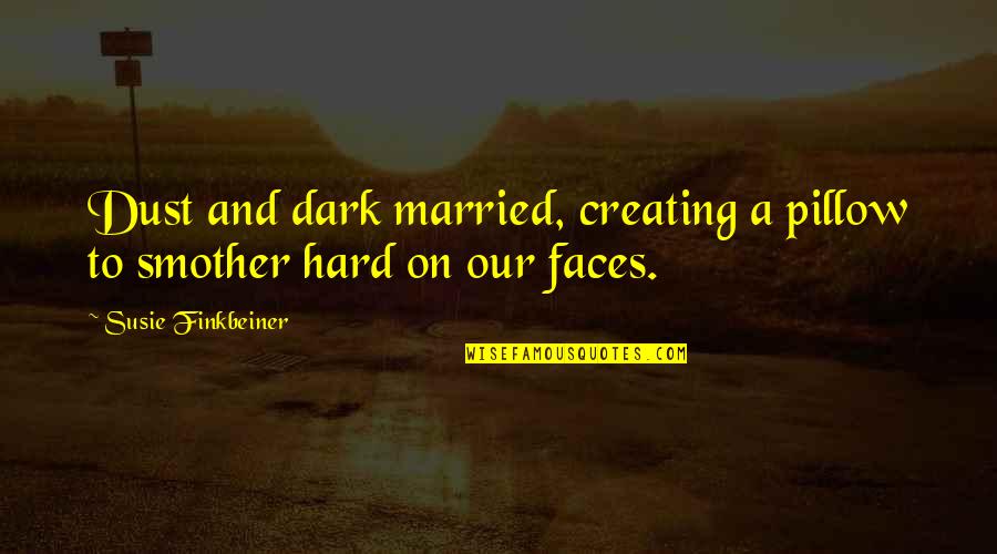 Smother Quotes By Susie Finkbeiner: Dust and dark married, creating a pillow to