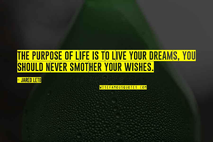 Smother'd Quotes By Jared Leto: The purpose of life is to live your