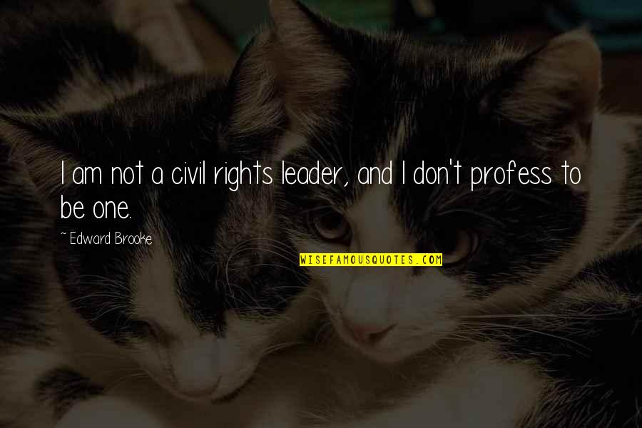 Smothered Relationship Quotes By Edward Brooke: I am not a civil rights leader, and