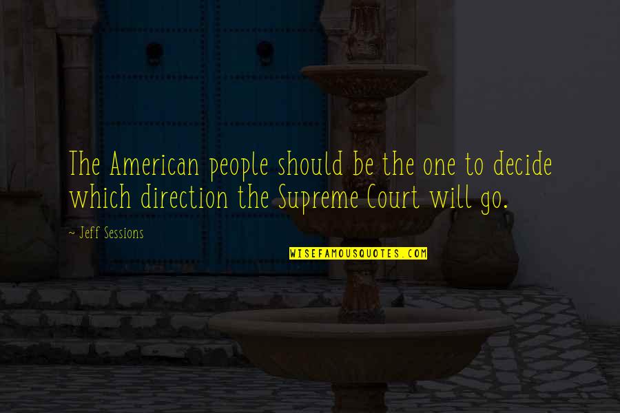 Smothered Relationship Quotes By Jeff Sessions: The American people should be the one to Smothered Relationship Quotes By Jeff Sessions: The American people should be the one to
