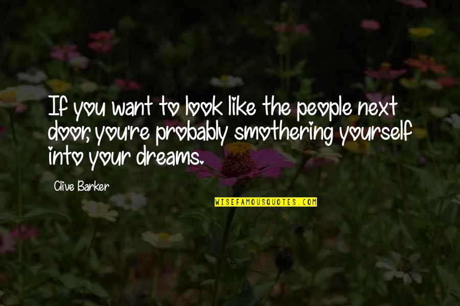 Smothering Quotes By Clive Barker: If you want to look like the people Smothering Quotes By Clive Barker: If you want to look like the people