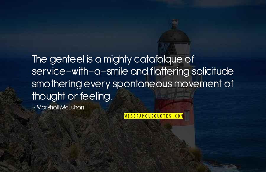Smothering Quotes By Marshall McLuhan: The genteel is a mighty catafalque of service-with-a-smile Smothering Quotes By Marshall McLuhan: The genteel is a mighty catafalque of service-with-a-smile