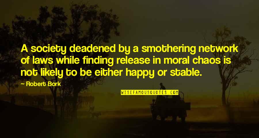 Smothering Quotes By Robert Bork: A society deadened by a smothering network of Smothering Quotes By Robert Bork: A society deadened by a smothering network of
