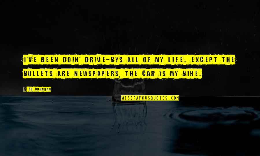 Smothering Synonym Quotes By Bo Burnham: I've been doin' drive-bys all of my life.