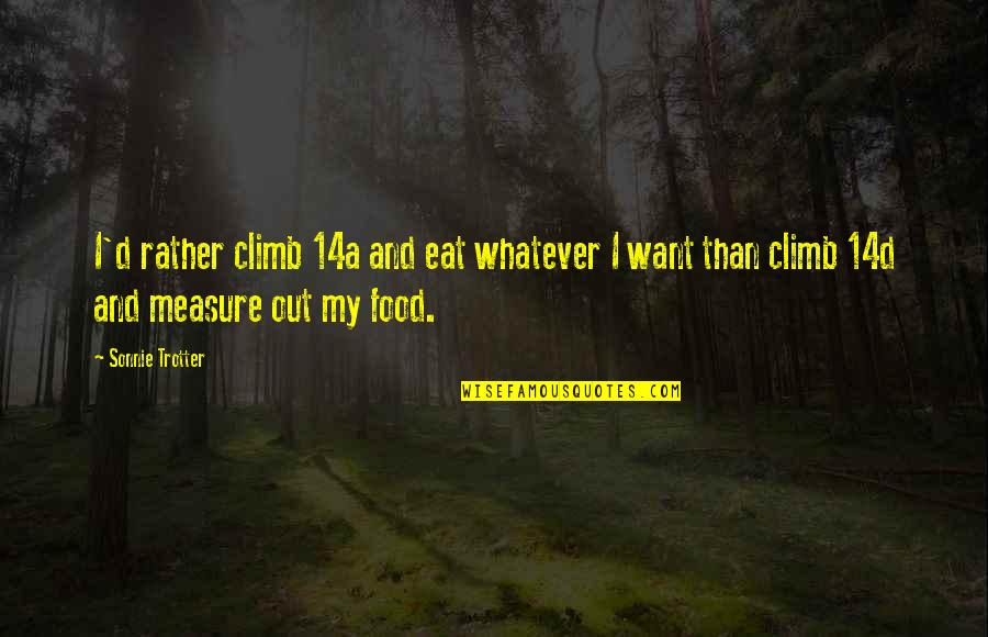 Smothering Synonym Quotes By Sonnie Trotter: I'd rather climb 14a and eat whatever I Smothering Synonym Quotes By Sonnie Trotter: I'd rather climb 14a and eat whatever I