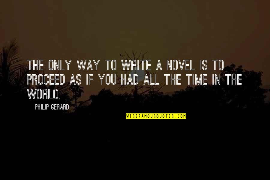 Smotherings Quotes By Philip Gerard: The only way to write a novel is