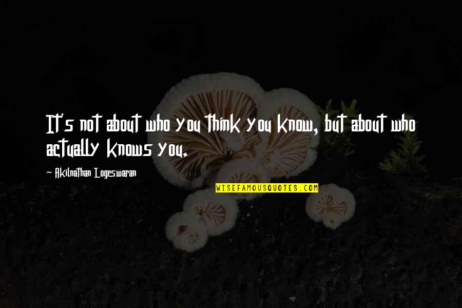Smoulder Look Quotes By Akilnathan Logeswaran: It's not about who you think you know, Smoulder Look Quotes By Akilnathan Logeswaran: It's not about who you think you know,