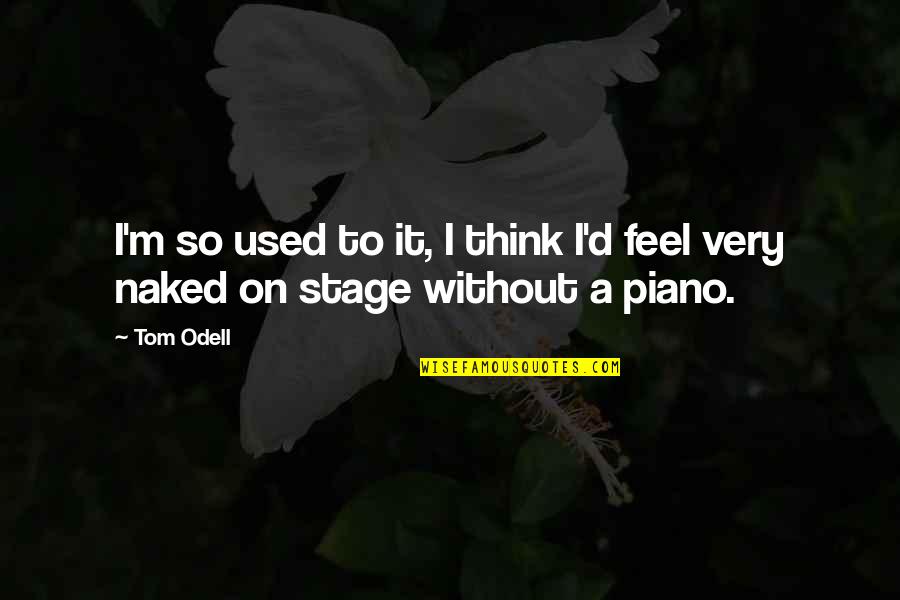Smoulder Look Quotes By Tom Odell: I'm so used to it, I think I'd
