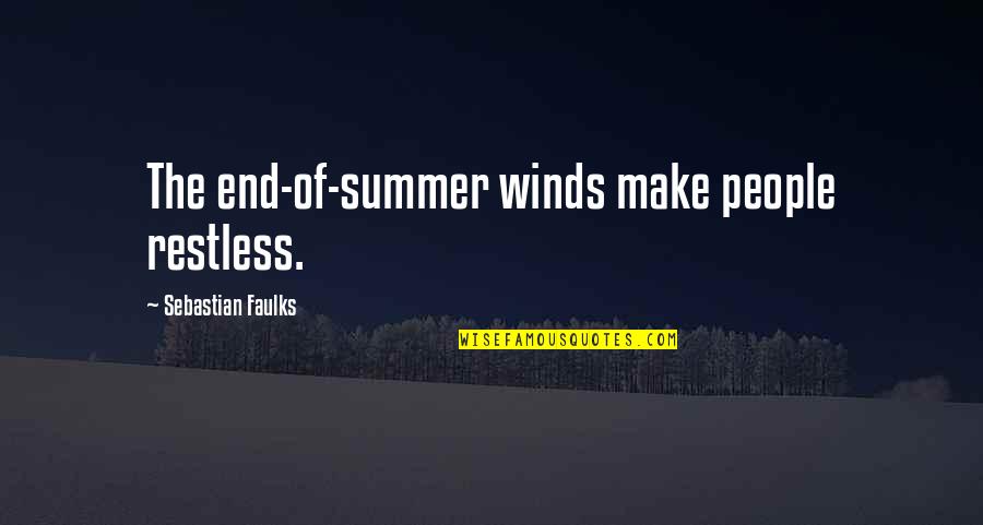 Smoulder Quotes By Sebastian Faulks: The end-of-summer winds make people restless. Smoulder Quotes By Sebastian Faulks: The end-of-summer winds make people restless.
