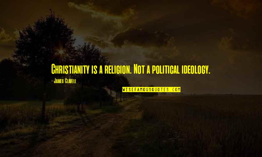 Smouldered Quotes By James Clavell: Christianity is a religion. Not a political ideology.
