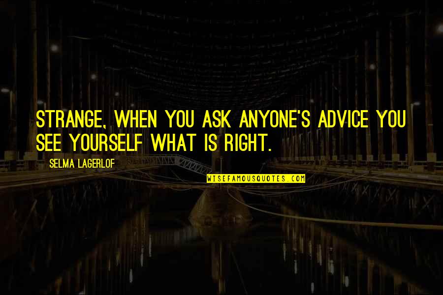 Smouldering Red Quotes By Selma Lagerlof: Strange, when you ask anyone's advice you see