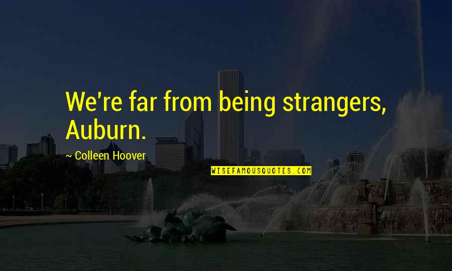 Smrculjak Quotes By Colleen Hoover: We're far from being strangers, Auburn. Smrculjak Quotes By Colleen Hoover: We're far from being strangers, Auburn.