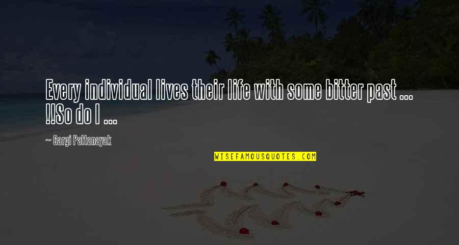 Smrculjak Quotes By Gargi Pattanayak: Every individual lives their life with some bitter Smrculjak Quotes By Gargi Pattanayak: Every individual lives their life with some bitter
