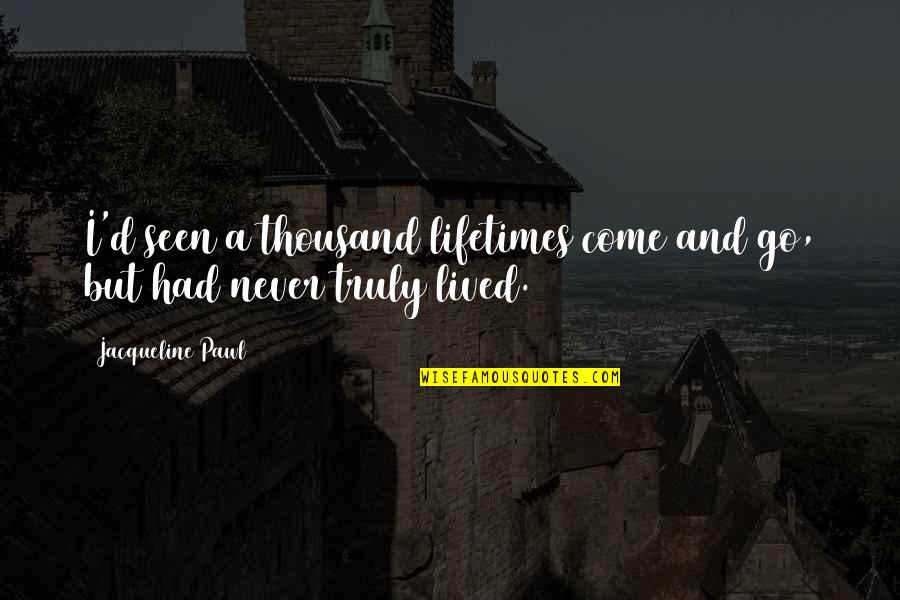 Smrdljive Carape Quotes By Jacqueline Pawl: I'd seen a thousand lifetimes come and go,