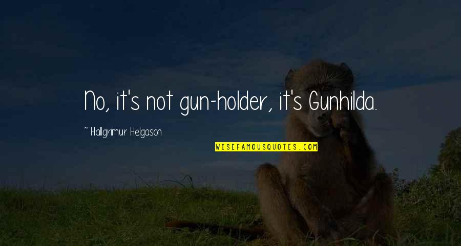 Smriti Mundhra Quotes By Hallgrimur Helgason: No, it's not gun-holder, it's Gunhilda.