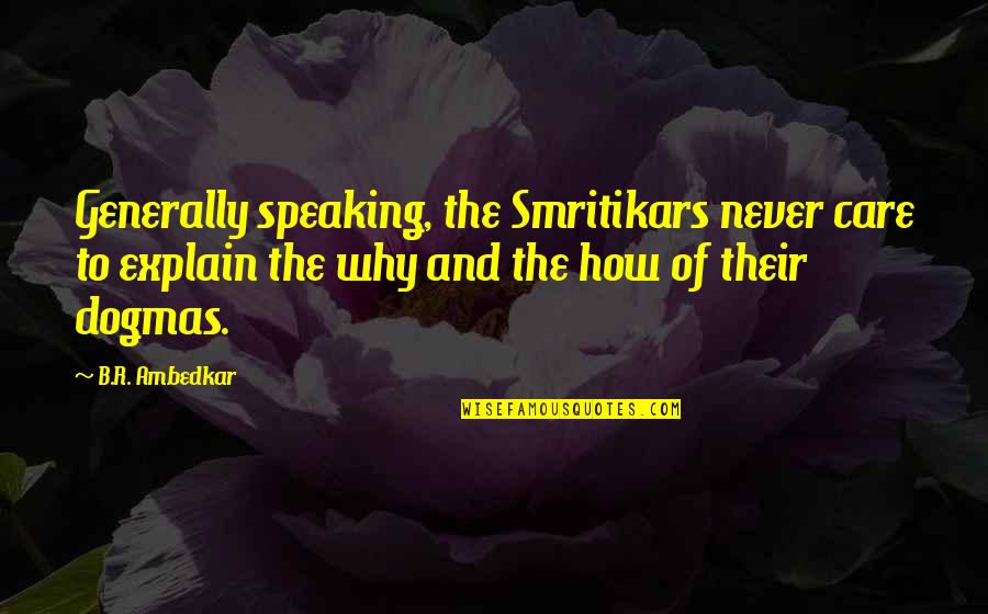 Smritikars Quotes By B.R. Ambedkar: Generally speaking, the Smritikars never care to explain