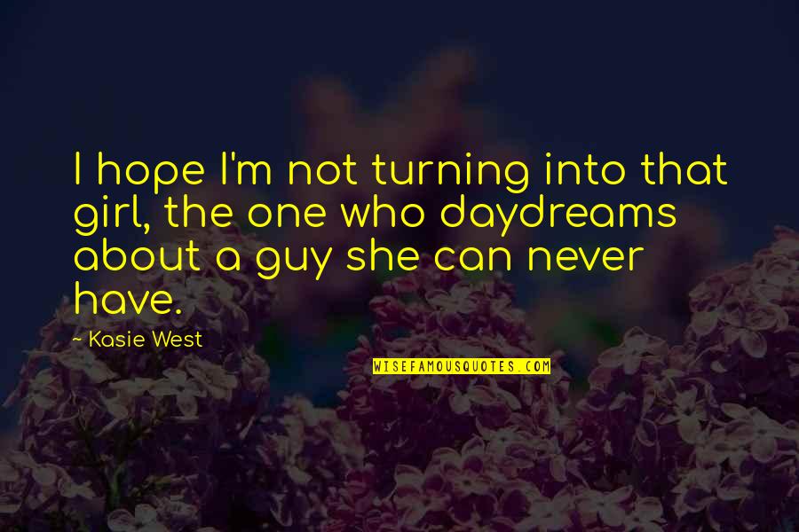 Smritishala Quotes By Kasie West: I hope I'm not turning into that girl, Smritishala Quotes By Kasie West: I hope I'm not turning into that girl,