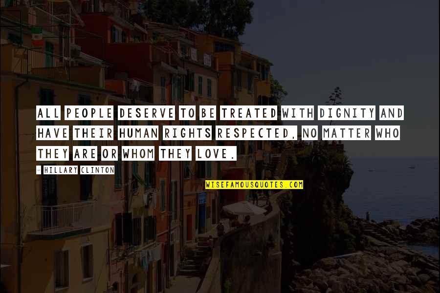 Smrtn K Quotes By Hillary Clinton: All people deserve to be treated with dignity Smrtn K Quotes By Hillary Clinton: All people deserve to be treated with dignity