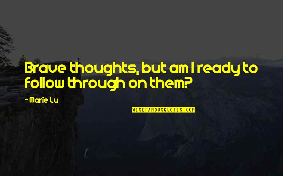Smrtna Glava Quotes By Marie Lu: Brave thoughts, but am I ready to follow