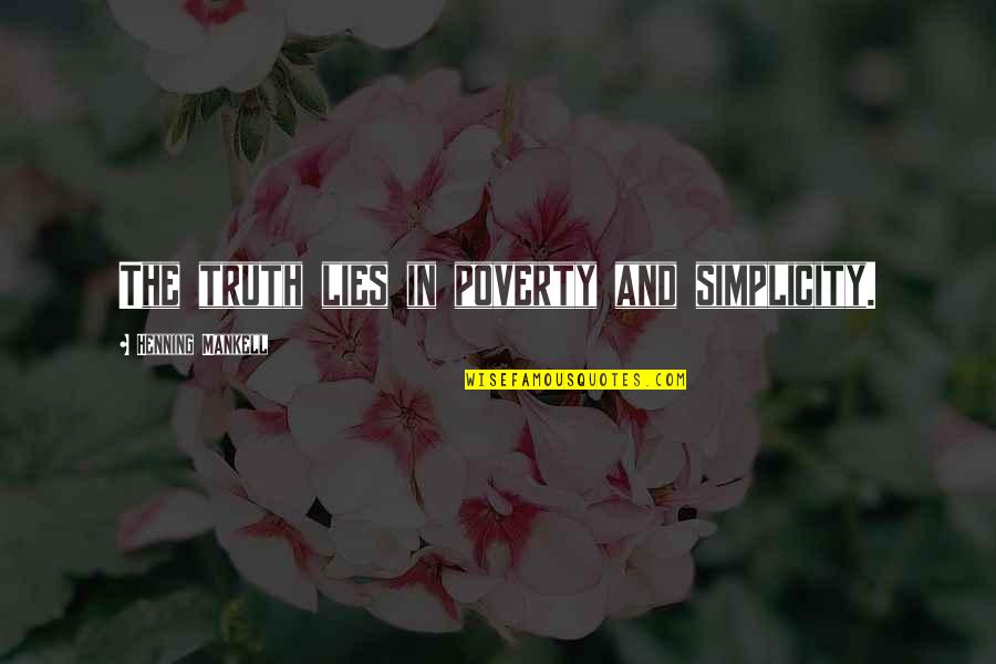 Smrtonosn Past 3 Quotes By Henning Mankell: The truth lies in poverty and simplicity. Smrtonosn Past 3 Quotes By Henning Mankell: The truth lies in poverty and simplicity.